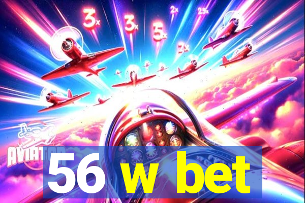 56 w bet